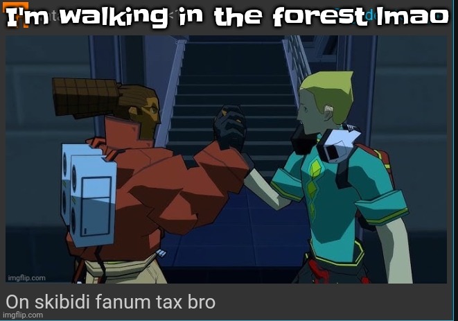 Tryna find frogs and snakes | I'm walking in the forest lmao | image tagged in on skibidi fanum tax bro | made w/ Imgflip meme maker