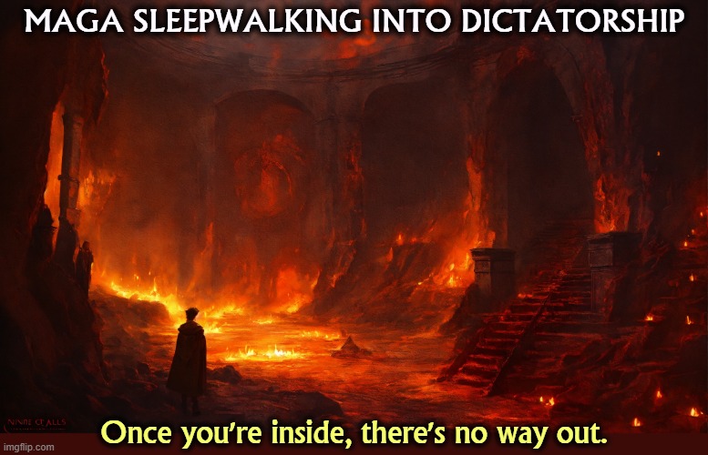 MAGA SLEEPWALKING INTO DICTATORSHIP; Once you're inside, there's no way out. | image tagged in maga,right wing,conservative,sleep,fascist,dictator | made w/ Imgflip meme maker