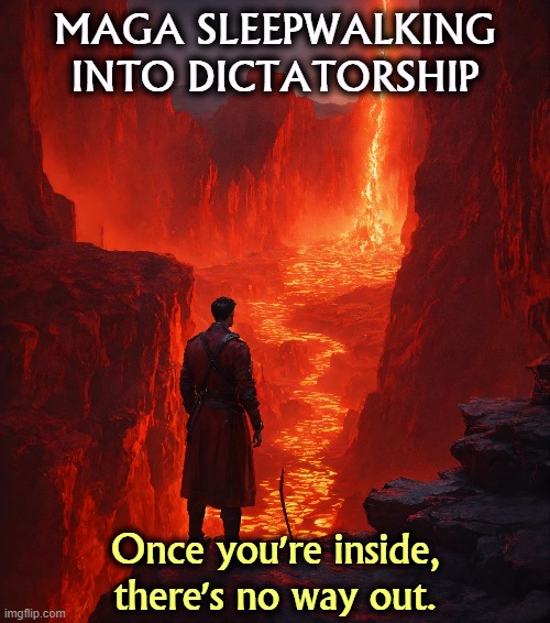 MAGA SLEEPWALKING INTO DICTATORSHIP; Once you're inside, there's no way out. | image tagged in maga,right wing,conservative,sleep,fascist,dictator | made w/ Imgflip meme maker