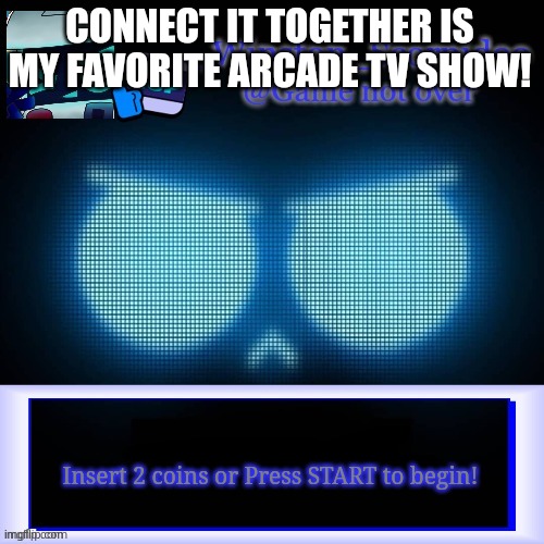 Connect it together! | CONNECT IT TOGETHER IS MY FAVORITE ARCADE TV SHOW! Insert 2 coins or Press START to begin! | image tagged in brawl stars,asthma | made w/ Imgflip meme maker