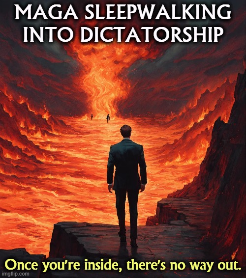 MAGA SLEEPWALKING INTO DICTATORSHIP; Once you're inside, there's no way out. | image tagged in maga,right wing,conservative,sleep,fascist,dictator | made w/ Imgflip meme maker