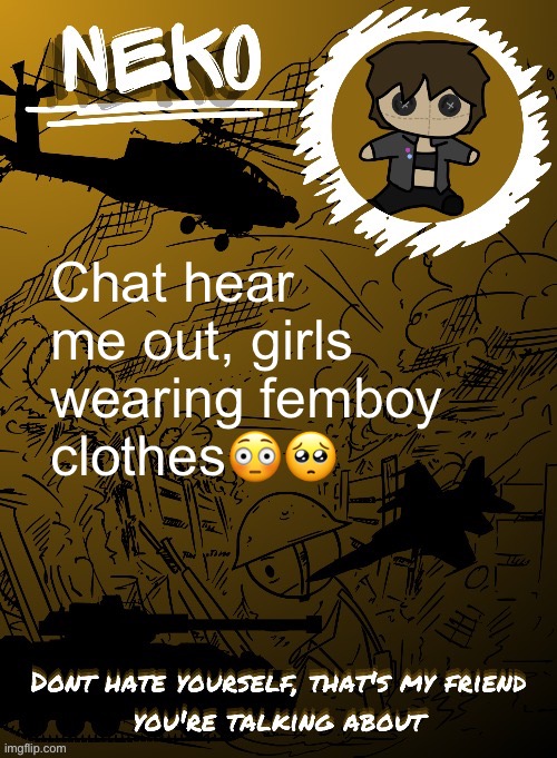 Neko temp (THX Disco) | Chat hear me out, girls wearing femboy clothes😳🥺 | image tagged in neko temp thx disco | made w/ Imgflip meme maker