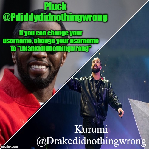 Pluck and Kurumi shared announcement | if you can change your username, change your username to "(blank)didnothingwrong" | image tagged in pluck and kurumi shared announcement | made w/ Imgflip meme maker