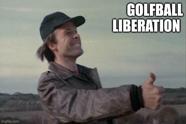 Golfball Liberation | GOLFBALL
LIBERATION | image tagged in mad murdock,funny memes | made w/ Imgflip meme maker