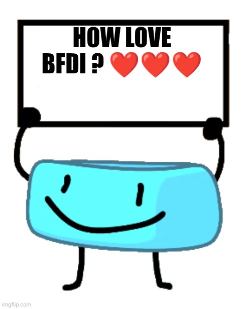 How love BFDI ? | HOW LOVE BFDI ? ❤️❤️❤️ | image tagged in bracelety sign | made w/ Imgflip meme maker