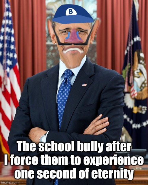 ㅤ | The school bully after I force them to experience one second of eternity | image tagged in barack obamauigi | made w/ Imgflip meme maker