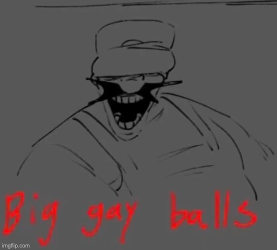 Big gay balls | image tagged in big gay balls | made w/ Imgflip meme maker