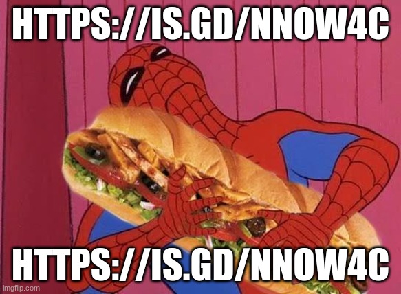 https://is.gd/nnow4C | HTTPS://IS.GD/NNOW4C; HTTPS://IS.GD/NNOW4C | image tagged in spiderman sandwich | made w/ Imgflip meme maker