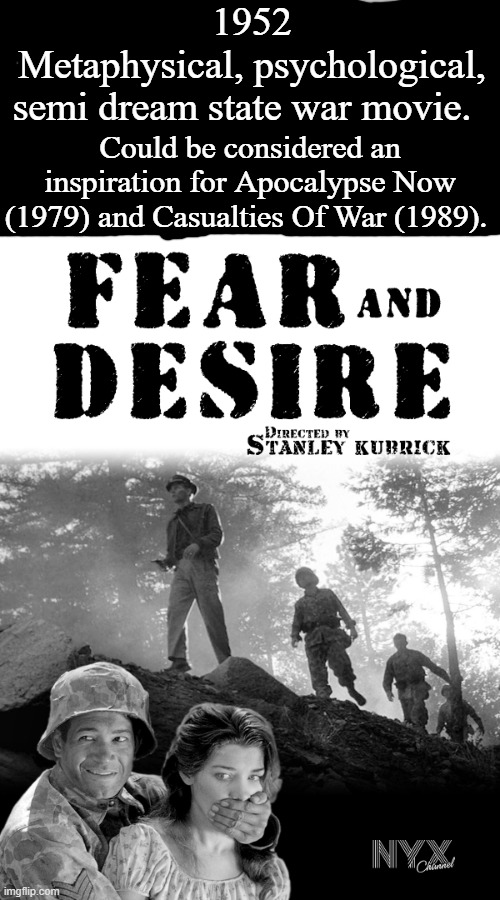 Fear And Desire | 1952
Metaphysical, psychological, semi dream state war movie. Could be considered an inspiration for Apocalypse Now (1979) and Casualties Of War (1989). | image tagged in stanley kubrick,metaphysical,dream state,war movie,google images,howard sackler | made w/ Imgflip meme maker