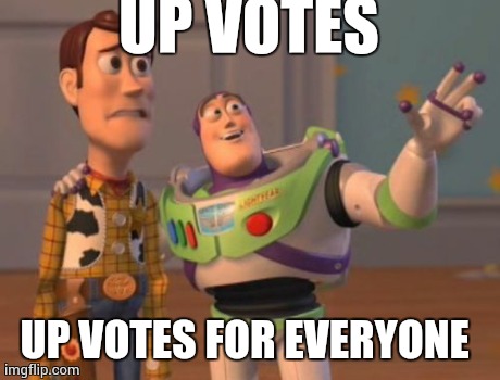 X, X Everywhere | UP VOTES UP VOTES FOR EVERYONE | image tagged in memes,x x everywhere,AdviceAnimals | made w/ Imgflip meme maker