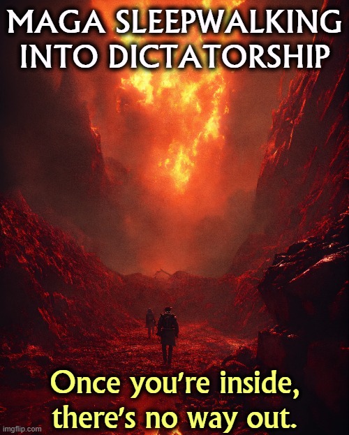 MAGA SLEEPWALKING INTO DICTATORSHIP; Once you're inside, there's no way out. | image tagged in maga,right wing,conservative,sleep,fascist,dictator | made w/ Imgflip meme maker