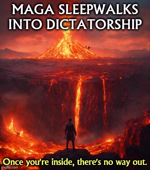 MAGA SLEEPWALKS INTO DICTATORSHIP; Once you're inside, there's no way out. | image tagged in maga,right wing,conservative,sleep,fascist,dictator | made w/ Imgflip meme maker