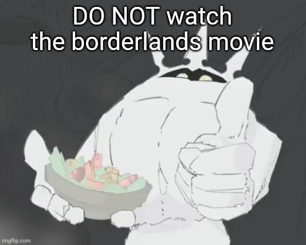 Fruit salad? | DO NOT watch the borderlands movie | image tagged in fruit salad | made w/ Imgflip meme maker