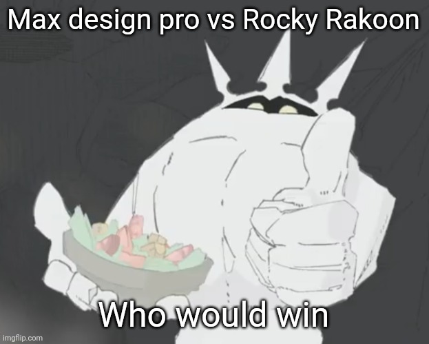 Fruit salad? | Max design pro vs Rocky Rakoon; Who would win | image tagged in fruit salad | made w/ Imgflip meme maker