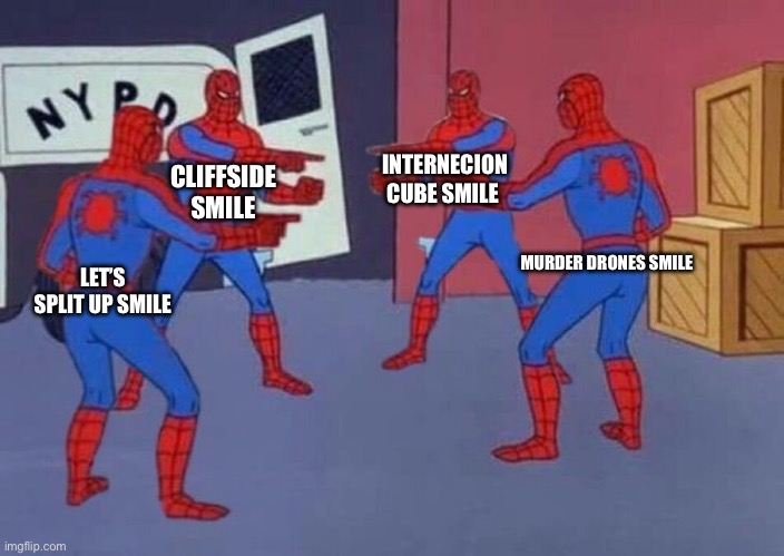 4 Spiderman pointing at each other | LET’S SPLIT UP SMILE CLIFFSIDE SMILE INTERNECION CUBE SMILE MURDER DRONES SMILE | image tagged in 4 spiderman pointing at each other | made w/ Imgflip meme maker