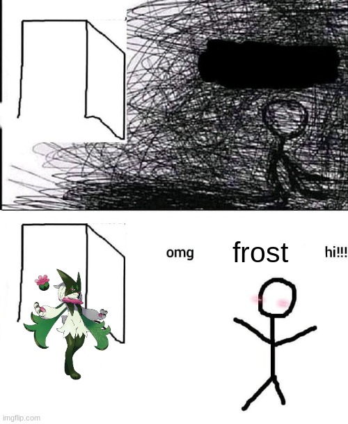 OMG hi | frost | image tagged in omg hi | made w/ Imgflip meme maker