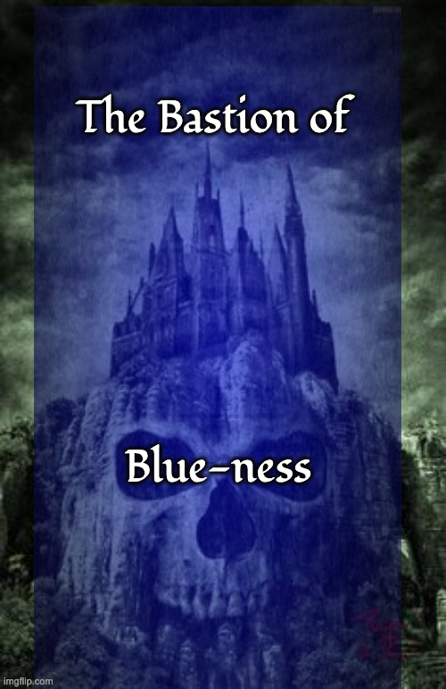 evil castle | The Bastion of Blue-ness | image tagged in evil castle | made w/ Imgflip meme maker