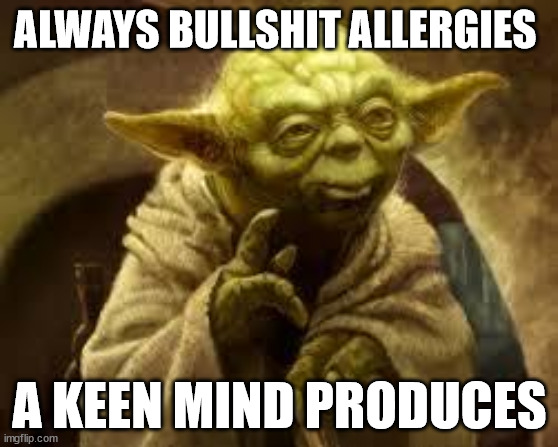 Current election summary. | ALWAYS BULLSHIT ALLERGIES; A KEEN MIND PRODUCES | image tagged in yoda,bullshit,sarcasm | made w/ Imgflip meme maker