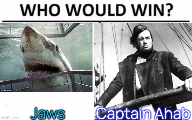 "White whale, white shark... whatever." - Ahab | Captain Ahab; Jaws | image tagged in who would win,action movies,horror,shark attack | made w/ Imgflip meme maker