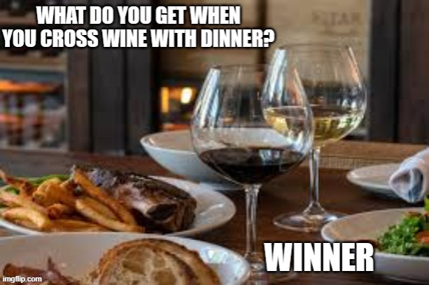 memes by Brad - what do you get when you cross wine with dinner - winner | image tagged in funny,fun,wine,dinner,play on words,humor | made w/ Imgflip meme maker