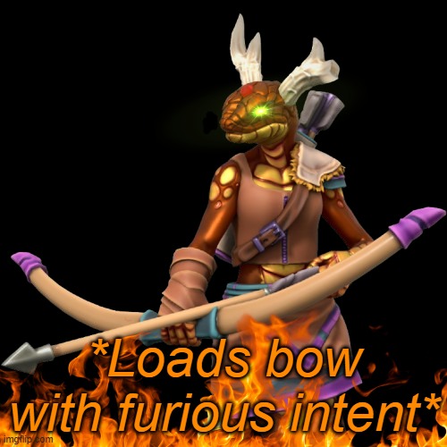 Back by (probably not that) popular demand! | image tagged in awenasa loads bow with furious intent | made w/ Imgflip meme maker