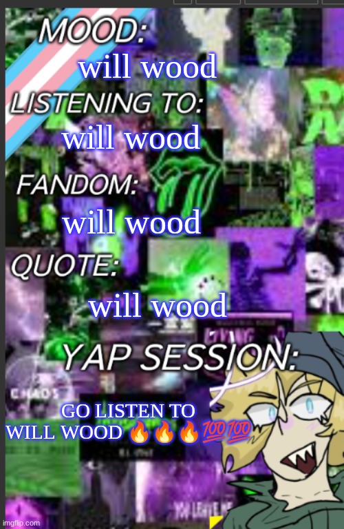 WILL WOOD | will wood; will wood; will wood; will wood; GO LISTEN TO WILL WOOD 🔥🔥🔥💯💯 | image tagged in greyisnothot template | made w/ Imgflip meme maker