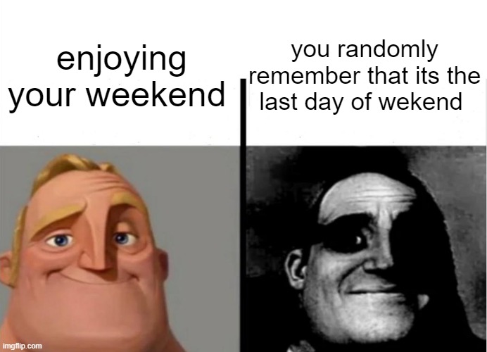 Teacher's Copy | you randomly remember that its the last day of wekend; enjoying your weekend | image tagged in teacher's copy | made w/ Imgflip meme maker