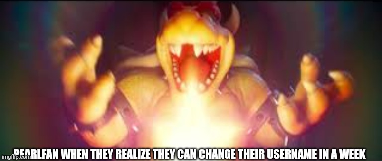 Well 8 days but close enough | PEARLFAN WHEN THEY REALIZE THEY CAN CHANGE THEIR USERNAME IN A WEEK | image tagged in now who's gonna stop me | made w/ Imgflip meme maker