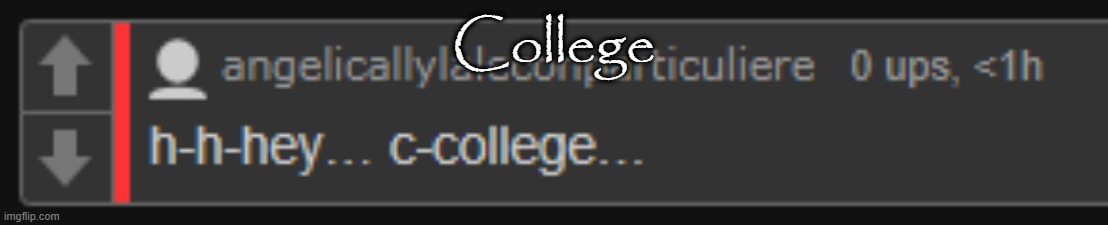 College | made w/ Imgflip meme maker