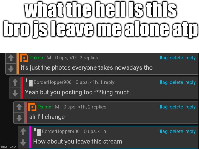 what the hell is this bro js leave me alone atp | made w/ Imgflip meme maker