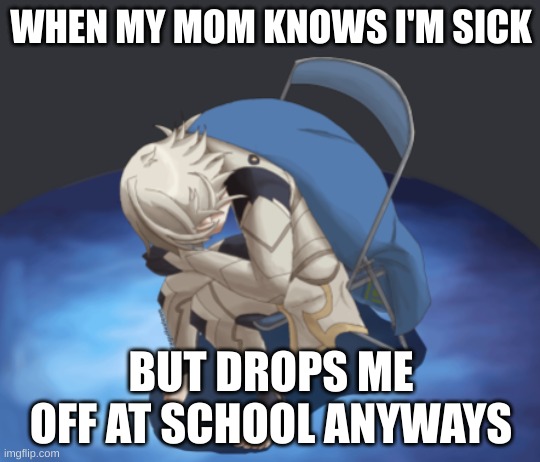 Oof. | WHEN MY MOM KNOWS I'M SICK; BUT DROPS ME OFF AT SCHOOL ANYWAYS | image tagged in corn panic | made w/ Imgflip meme maker