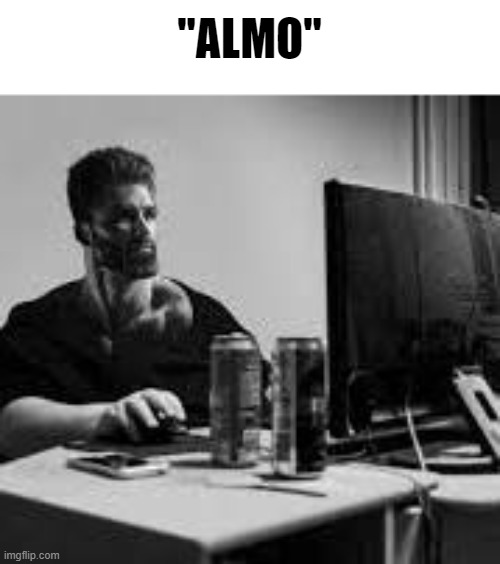 "ALMO" | made w/ Imgflip meme maker