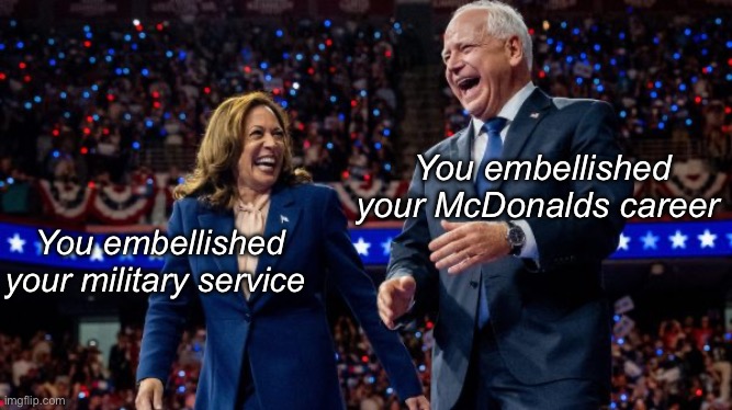 Stolen McValor? | You embellished your McDonalds career; You embellished your military service | image tagged in kamala harris and tim walz,politics lol,memes | made w/ Imgflip meme maker