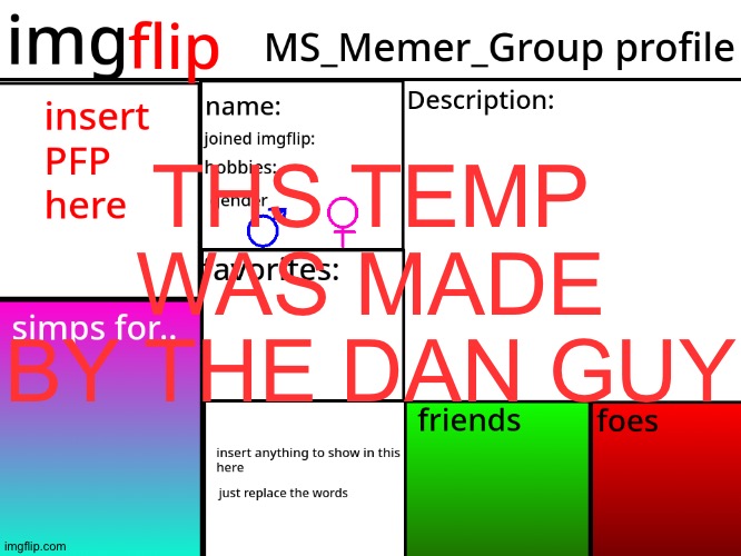 MSMG Profile | THS TEMP WAS MADE BY THE DAN GUY | image tagged in msmg profile | made w/ Imgflip meme maker