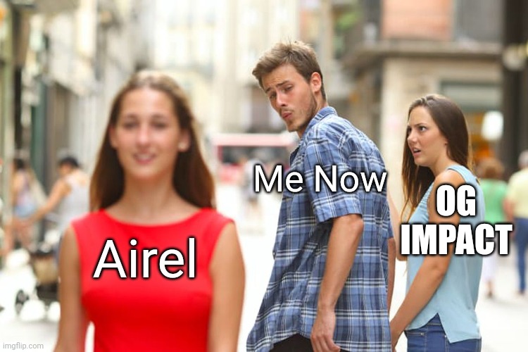 Switching up the font I use | Me Now; OG IMPACT; Airel | image tagged in memes,distracted boyfriend | made w/ Imgflip meme maker