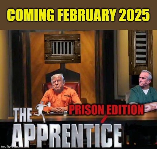 Incarcerated Trump: Finally Making America Great Again.... | COMING FEBRUARY 2025 | image tagged in donald trump memes,donald trump the clown,donald trump is an idiot,political humor | made w/ Imgflip meme maker
