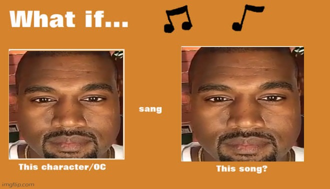 Fill in memes be like Part 1 | image tagged in what if this character - or oc sang this song,deviantart,fill in memes,kanye west | made w/ Imgflip meme maker