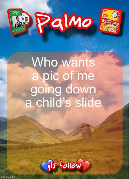 comment and follow pls | Who wants a pic of me going down a child’s slide | image tagged in comment and follow pls | made w/ Imgflip meme maker