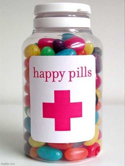 Happy Pills | image tagged in happy pills | made w/ Imgflip meme maker