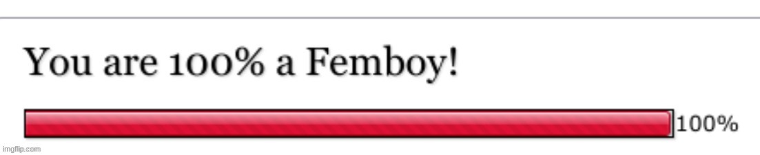 You are 100% a femboy! | image tagged in you are 100 a femboy | made w/ Imgflip meme maker