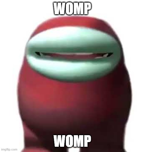 Amogus Sussy | WOMP WOMP | image tagged in amogus sussy | made w/ Imgflip meme maker