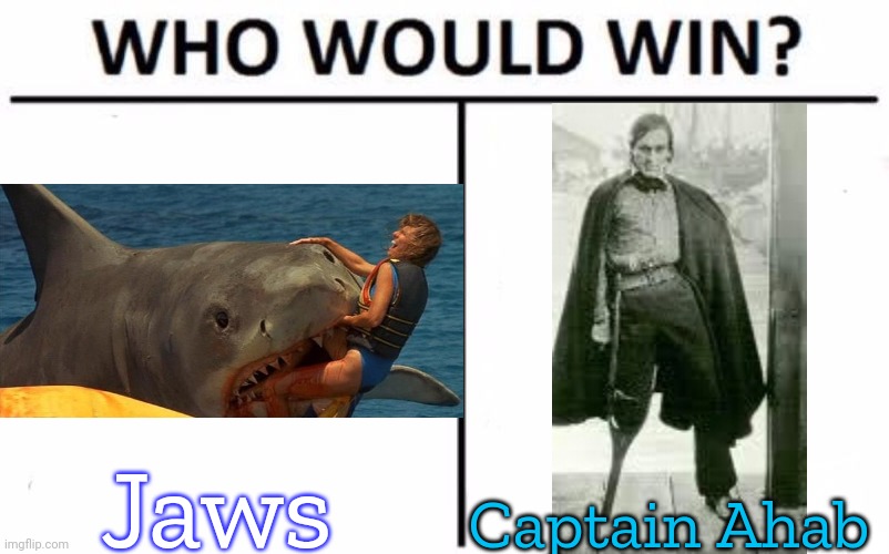 "White shark, white whale... whatever." - Ahab | Jaws; Captain Ahab | image tagged in who would win,sea life,battle,obsessive-compulsive | made w/ Imgflip meme maker