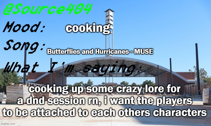 Source's Temp | cooking; Butterflies and Hurricanes - MUSE; cooking up some crazy lore for a dnd session rn, i want the players to be attached to each others characters | image tagged in source's temp | made w/ Imgflip meme maker