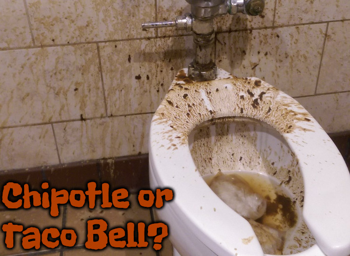 Chipotle Or Taco Bell | Chipotle or; Taco Bell? | image tagged in memes,funny,diarrhea,taco bell,chipotle,toilet humor | made w/ Imgflip meme maker