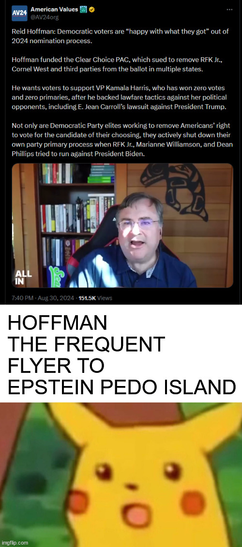 Release the Epstein island client list, Vote Trump 2024 | HOFFMAN THE FREQUENT FLYER TO EPSTEIN PEDO ISLAND | image tagged in epstein island pedos,worried,trump is going to win,release client list | made w/ Imgflip meme maker