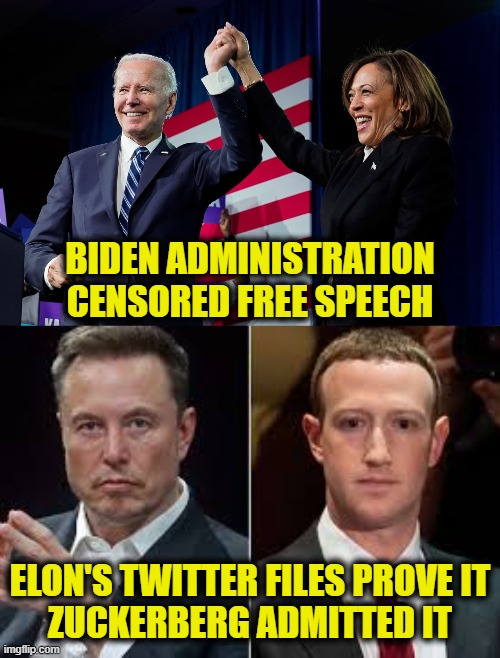 Who is the threat to democracy? | BIDEN ADMINISTRATION
CENSORED FREE SPEECH; ELON'S TWITTER FILES PROVE IT
ZUCKERBERG ADMITTED IT | image tagged in free speech | made w/ Imgflip meme maker