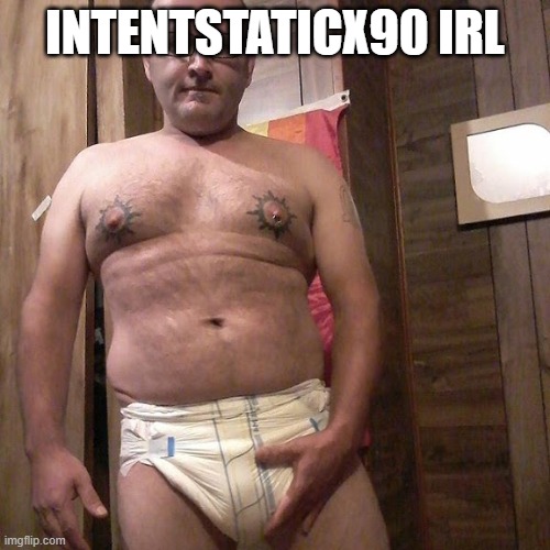 Man child with no life | INTENTSTATICX90 IRL | image tagged in man child with no life | made w/ Imgflip meme maker