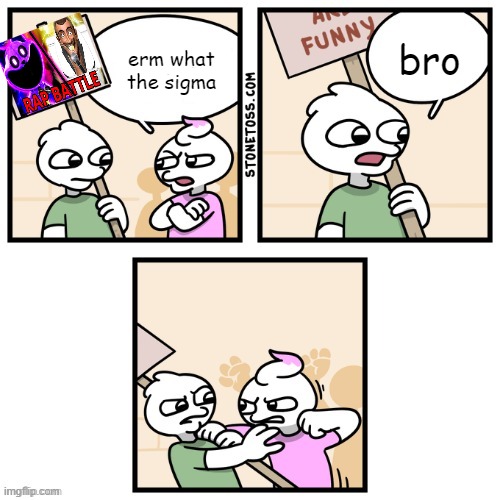 bro; erm what the sigma | made w/ Imgflip meme maker