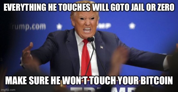 everything LyingDon touches | EVERYTHING HE TOUCHES WILL GOTO JAIL OR ZERO; MAKE SURE HE WON‘T TOUCH YOUR BITCOIN | image tagged in evil trump,bitcoin | made w/ Imgflip meme maker