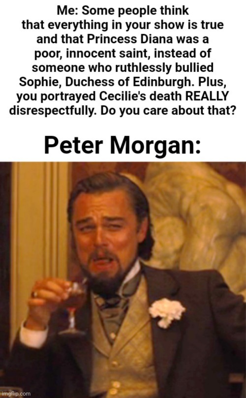 image tagged in the crown,peter morgan,princess diana,sophie duchess of edinburgh | made w/ Imgflip meme maker